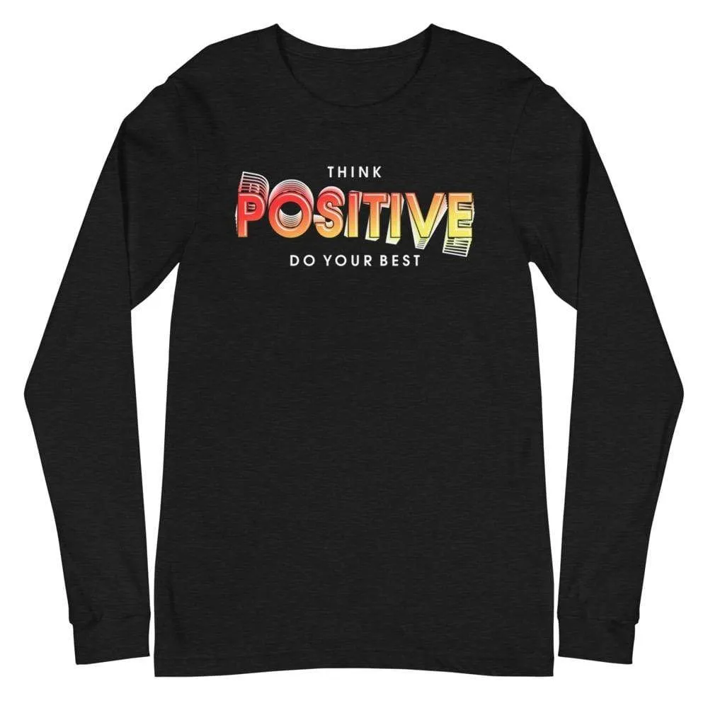 Think Positive Do Your Best Long Sleeve Tee